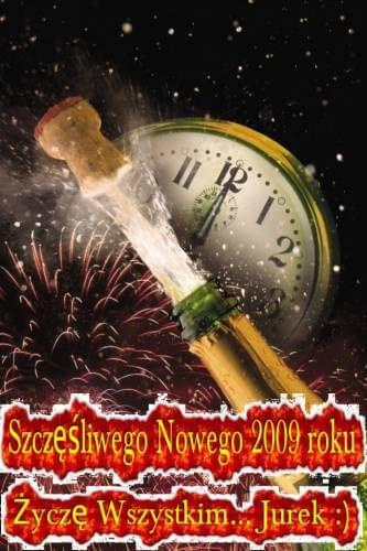 Upojnego Sylwestra oraz samej
pomyślności i szczęścia
w Nowym 2009 Roku życzę Wszystkim... Jurek